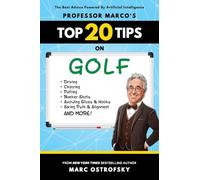 Professor MarcO's Top 20 Tips on Golf: The Best Advice Powered By Artificial Intelligence