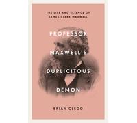 Professor Maxwell’s Duplicitous Demon : The Life and Science of James Clerk Maxwell
