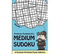 Professor Puzzleworth's Medium Sudoku: A Positively Perplexing Puzzle Collection: Volume 1