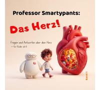Professor Smartypants: Das Herz!: Fragen und Antworten über dein Herz
