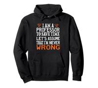 PROFESSOR TO SAVE TIME LET'S ASSUME THAT I'M NEVER WRONG Pullover Hoodie