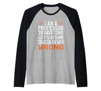 Professor to Save TIME Let's Assume That I'm Never Wrong Raglan Baseball Tee