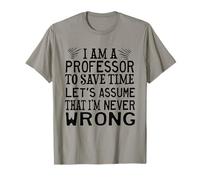 Professor to Save TIME Let's Assume That I'm Never Wrong T-Shirt