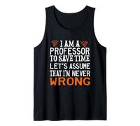 Professor to Save TIME Let's Assume That I'm Never Wrong Tank Top