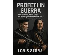 Profeti in guerra: Nostradamus, Baba Vanga e le nuove guerre del XXI secolo