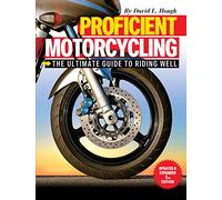 Proficient Motorcycling: The Ultimate Guide to Riding Well, Updated & Expanded 2nd Edition (CompanionHouse Books) The Must-Have Manual: Confront Fears, Sharpen Handling Skills, & Learn to Ride Safely