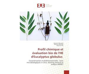 Profil chimique et évaluation bio de l'HE d'Eucalyptus globulus: Caractérisation multidimensionnelle : tests microbiologiques in vitro, docking antiviral et analyse ADMET
