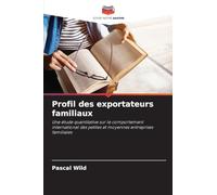 Profil des exportateurs familiaux: Une étude quantitative sur le comportement international des petites et moyennes entreprises familiales