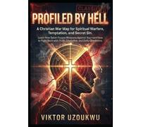 Profiled By Hell: A Christian War Map for Spiritual Warfare, Temptation, and Secret Sin: Learn How Satan Forges Weapons Against You -and How to Fight Back