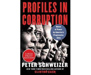 Profiles in Corruption: Abuse of Power by America's Progressive Elite