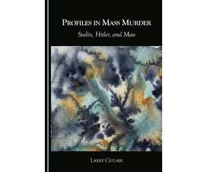 Profiles in Mass Murder: Stalin, Hitler, and Mao