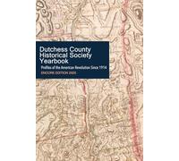 Profiles of the American Revolution Since 1914: Dutchess County Historical Society Yearbook Encore Edition 2025 (Dutchess County Historical Society Yearbook Encore Editions)