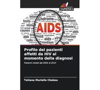Profilo dei pazienti affetti da HIV al momento della diagnosi: Pazienti visitati dal 2004 al 2015