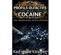 PROFILS OLFACTIFS DE LA COCAÏNE: Chimie - Dynamique des odeurs - Détection par les chiens de détection (DOGINARE - Detection Dog Science)