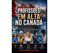 PROFISSÕES EM ALTA NO CANADÁ: O Guia Completo das Carreiras Mais Procuradas para Imigrantes
