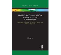 Profit, Accumulation, and Crisis in Capitalism: Long-term Trends in the UK, US, Japan, and China, 1855-2018 (Routledge Frontiers of Political Economy)