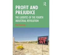 Profit and Prejudice : The Luddites of the Fourth Industrial Revolution