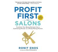 Profit First for Salons: Transform Your Beauty Business from a Cash-Eating Monster to a Money-Making Machine
