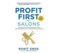 Profit First for Salons: Transform Your Salon Business from a Cash-Eating Monster to a Money-Making Machine: Transform Your Beauty Business from a Cash-Eating Monster to a Money-Making Machine