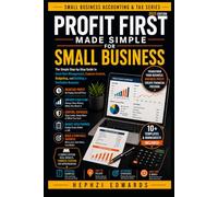 Profit First Made Simple for Small Business: The Simple Step-by-Step Guide to Cash Flow Management, Expense Control, Budgeting, and Building a ... (Small Business Accounting & Tax Series)