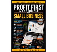 Profit First Made Simple for Small Business: The Simple Step-by-Step Guide to Cash Flow Management, Expense Control, Budgeting, and Building a ... (Small Business Accounting & Tax Series)
