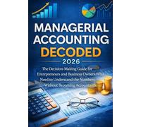 PROFIT FIRST PRINCIPLES: MANAGERIAL ACCOUNTING DECODED: The Decision-Making Guide for Entrepreneurs and Business Owners Who Need to Understand the Numbers Without Becoming Accountants