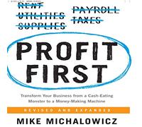 Profit First: Transform Your Business from a Cash-Eating Monster to a Money-Making Machine
