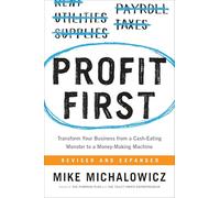 Profit First: Transform Your Business from a Cash-Eating Monster to a Money-Making Machine (Entrepreneurship Simplified)