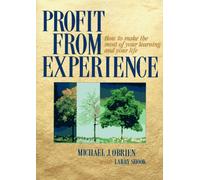 Profit from Experience: How to Make the Most of Your Learning and Your Life