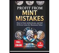 PROFIT FROM MINT MISTAKES:: How to Find, Authenticate, and Sell US Error Coins for Maximum Value