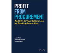 Profit from Procurement: Add 30% to Your Bottom Line by Breaking Down Silos