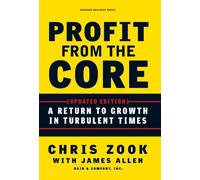 Profit from the Core : A Return to Growth in Turbulent Times