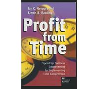 Profit from Time: Speed up business improvement by implementing Time Compression (MacMillan Business)