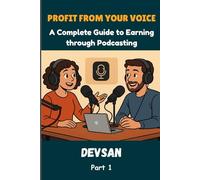 Profit from your Voice: A Complete Guide to Earning through Podcasting
