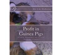 Profit in Guinea Pigs: Breeding, Management and Practical Knowledge of Cavies