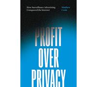 Profit over Privacy: How Surveillance Advertising Conquered the Internet