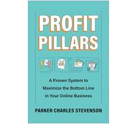Profit Pillars: A Proven System to Maximize the Bottom Line in Your Online Business