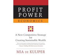 Profit Power Economics: A New Competitive Strategy for Creating Sustainable Wealth