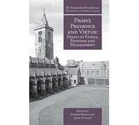 Profit, Prudence and Virtue: Essays in Ethics, Business and Management (St Andrews Studies in Philosophy and Public Affairs)
