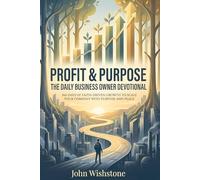 Profit & Purpose: The Daily Business Owner Devotional: 366 Days Of Faith-Driven Growth To Scale Your Company With Purpose And Peace