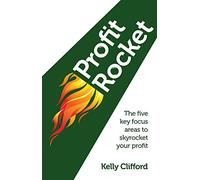Profit Rocket: The Five Key Focus Areas to Skyrocket Your Profit