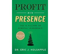 Profit with Presence: The Twelve Pillars of Mindful Leadership