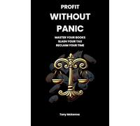 Profit Without Panic: Master Your Books, Slash Your Tax, Reclaim Your Time