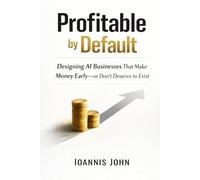 Profitable by Default: Designing AI Businesses That Make Money Early-or Don’t Deserve to Exist