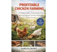 PROFITABLE CHICKEN FARMING: A Complete Guide to Raising Healthy Birds, Reducing Losses, and Building a Sustainable Poultry Business