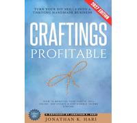 Profitable Craftings:: Turn Your DIY Skills into a Thriving Handmade Business (How to Monetize Your Crafts, Sell Online, and Create a Sustainable Income Stream)
