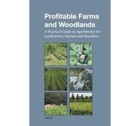 Profitable Farms and Woodlands (Full Color): A Practical Guide in Agroforestry for Landowners, Farmers and Ranchers