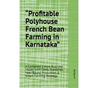 Profitable Polyhouse French Bean Farming in Karnataka: A Complete 1-Acre Business Model with Costs, Subsidies, Year-Round Production & Smart Farming Strategy