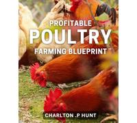 Profitable Poultry Farming Blueprint: Transform Your Chicken Farming Business with Proven Profit-Boosting Techniques