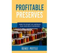 Profitable Preserves: How to Start an Artisan Jam and Jelly Business